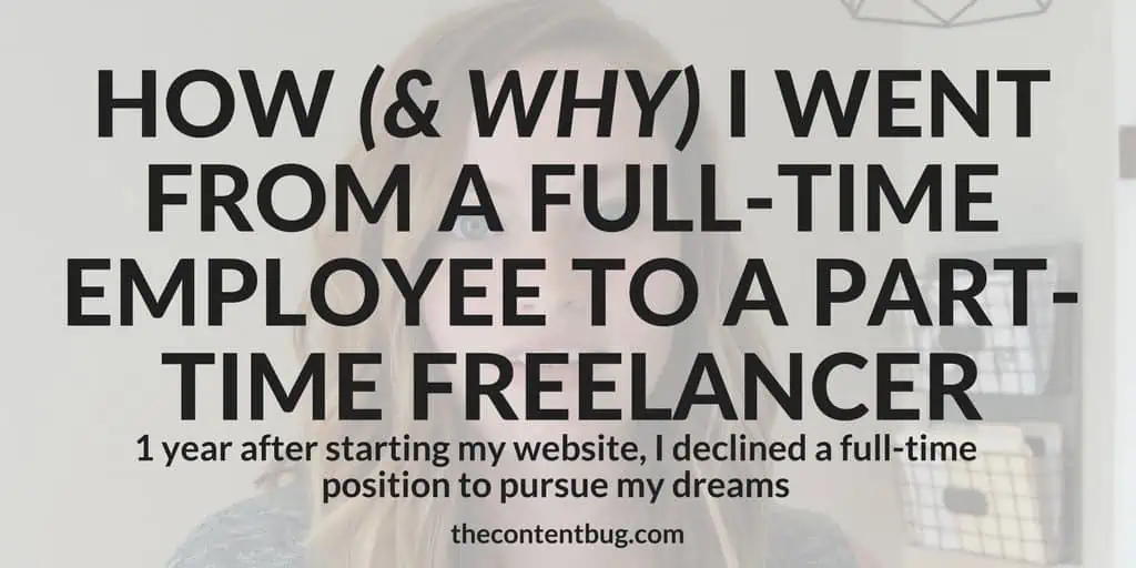 How (& Why) I Went From a Full-Time Employee to a Part-Time Freelancer | A year after I started my blog, I was able to leave the full-time corporate world for good! But it wasn't easy getting there. And I bet my journey is nothing like you would expect. Learn about my life, my experience as a website owner, and why I declined a full-time position for a part-time freelancing gig!