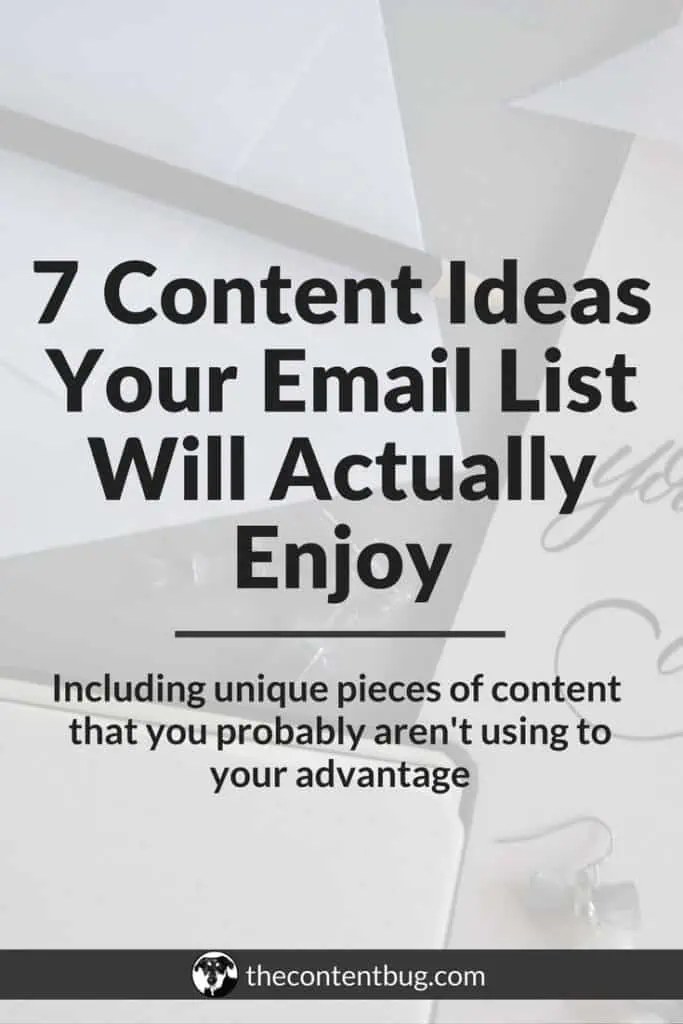 Do you ever wonder what to send to your email list? Do you question whether your subscribers will actually open your email or delete it immediately? It's time to stop worrying and start creating content that your email list will actually enjoy! In this post, you'll learn 7 unique content ideas that you can send to your email list to keep them engaged and interested in your blog! Stop sending promotion after promotion and start sending emails that you actually want to send and that your email subscribers want to read. #emailmarketing #emaillist #emailstrategy #contentstrategy 