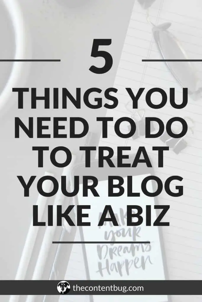 Do you want to transform your blog into a business? Are you wondering why your blog isn't successful yet? I've compiled a list of the 5 things you need to do to treat your blog like a business. #growyourblog #blogtobusiness #transformyourblog #fulltimeblogger #bloggingtips