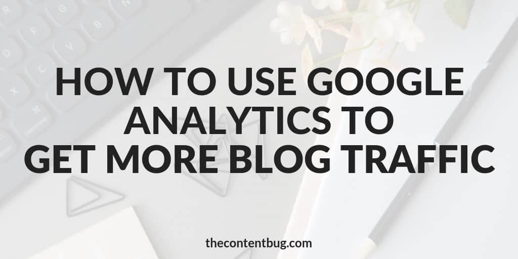 How To Use Google Analytics To Get More Blog Traffic - Cathrin Manning